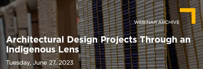 2023-06-27 Architechtual Design Projects Through an Indigenous Lens_Vuture Banner_Archive