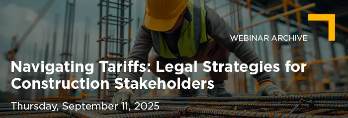 2025-09-11 Navigating Tariffs Legal Strategies for Construction Stakeholders_Vuture Banner_Archive