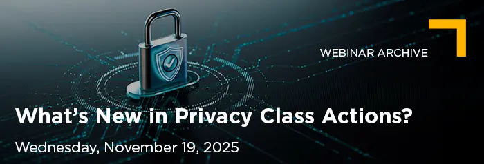 2025-11-19 What’s New in Privacy Class Actions_Vuture Banner_Archive