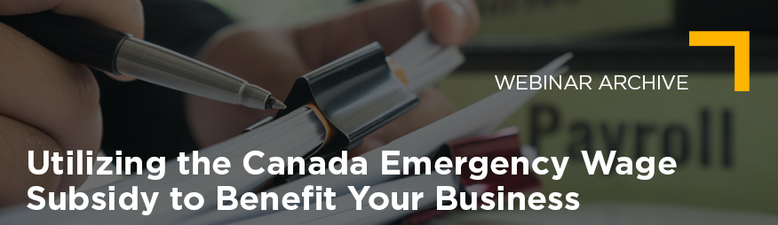 April 16 Utilizing the Canada Emergency Wage Subsidy to Benefit Your Business Webinar Archive 876x254