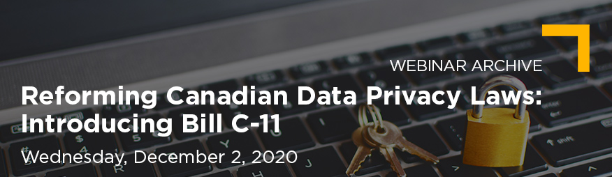 Dec 2 Reforming Canadian Data Privacy Laws Introducing Bill C-11 Website 876x254_Archive