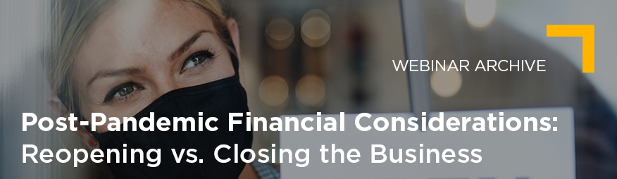 July 14 Post-Pandemic Financial Considerations Reopening vs Closing the Business Archive 876x254