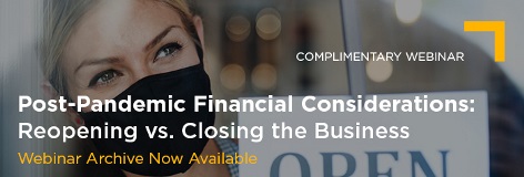 July 14 Post-Pandemic Financial Considerations Reopening vs Closing the Business Archive