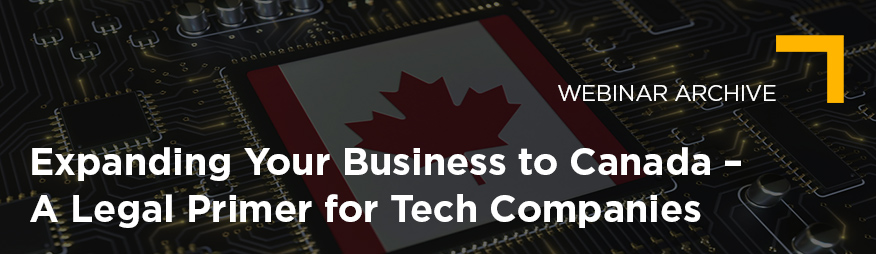 May 5 Expanding Your Business to Canada – A Legal Primer for Tech Companies Webinar Archive 876x254